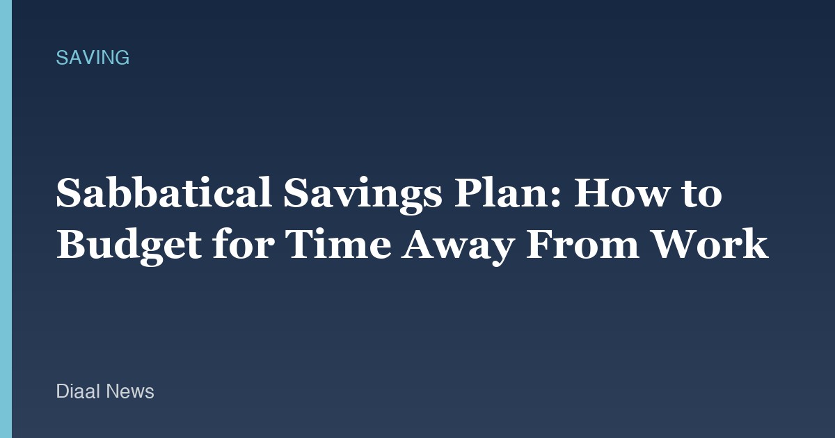 Sabbatical Savings Plan: How to Budget for Time Away From Work